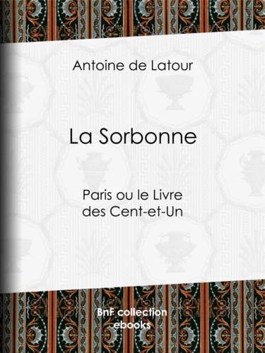La Sorbonne. Paris ou le Livre des Cent-et-Un