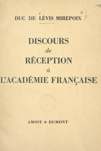 Antoine de Lévis-Mirepoix - Discours de réception à l'Académie française - Prononcé le 18 mars 1954.