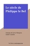 Antoine de Lévis-Mirepoix et André Castelot - Le siècle de Philippe le Bel.