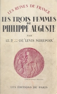 Antoine de Lévis-Mirepoix et  Rigal - Les trois femmes de Philippe-Auguste.