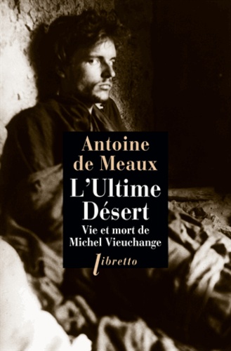 Antoine de Meaux - L'Ultime désert - Vie et mort de Michel Vieuchange.