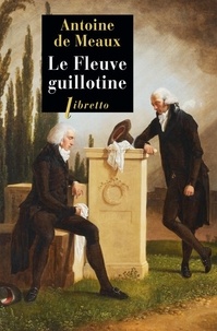 Antoine de Meaux - Le fleuve guillotine.