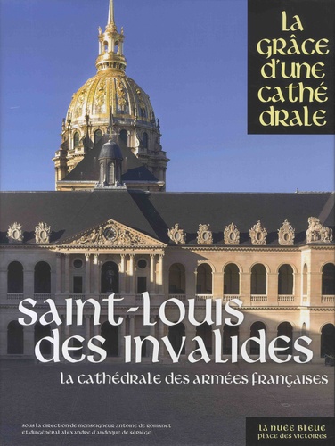 Saint-Louis des Invalides. La cathédrales des armées françaises