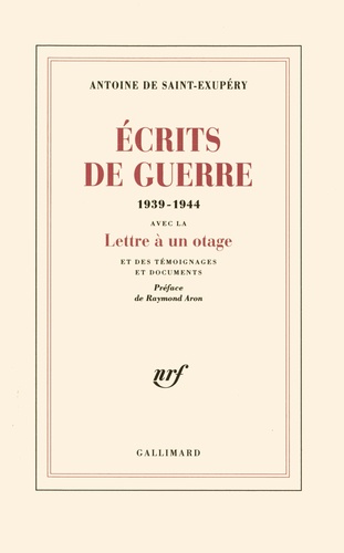 Antoine de Saint-Exupéry - Ecrits de Guerre (1939-1944) - Contient "Lettre à un otage" et des témoignages et documents.