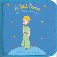 Antoine de Saint-Exupéry - Le Petit Prince est très occupé - Livre-bain.