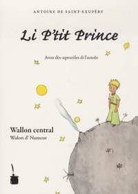 Antoine de Saint-Exupéry - Li P'tit Prince - Avou dès-aqwarèles di l'auteûr, édition en wallon central.