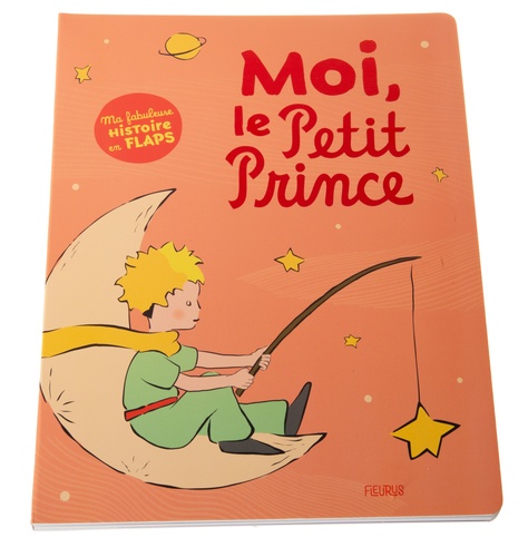 Moi, le Petit Prince. Ma fabuleuse histoire en flaps