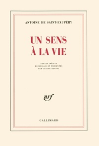Antoine de Saint-Exupéry - Un Sens à la vie - Textes inédits.