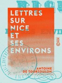 Antoine de Tourtoulon - Lettres sur Nice et ses environs - Octobre 1839 - Avril 1840.