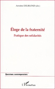 Antoine Delblond - Eloge De La Fraternite. Pratique Des Solidarites.