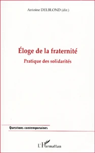 Eloge De La Fraternite. Pratique Des Solidarites