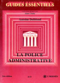 Antoine Delblond - La Police Administrative. 1ere Edition.