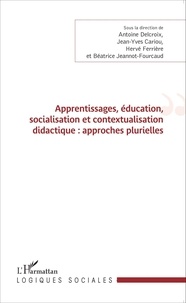 Antoine Delcroix et Jean-Yves Cariou - Apprentissages, éducation, socialisation et contextualisation didactique : approches plurielles.