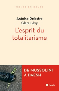 Antoine Delestre et Clara Lévy - L'esprit du totalitarisme.