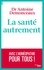 La santé autrement. Avec l'homéopathie pour tous !