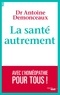 Antoine Demonceaux - La santé autrement - Avec l'homéopathie pour tous !.