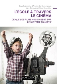 Antoine Derobertmasure et Marc Demeuse - L'école à travers le cinéma - Ce que les films nous disent sur le système éducatif.