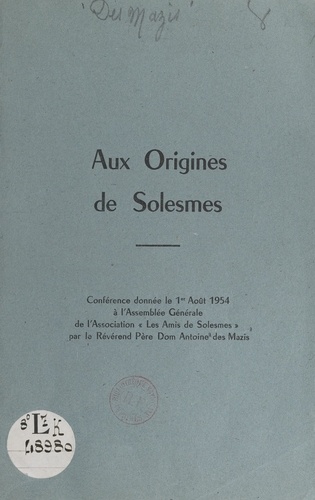 Aux origines de Solesmes. Conférence donnée le 1er août 1954 à l'Assemblée générale de l'association les Amis de Solesmes