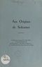 Antoine des Mazis - Aux origines de Solesmes - Conférence donnée le 1er août 1954 à l'Assemblée générale de l'association les Amis de Solesmes.