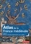 Atlas de la France médiévale. Hommes, pouvoirs et espaces du Ve au XVe siècle 2e édition
