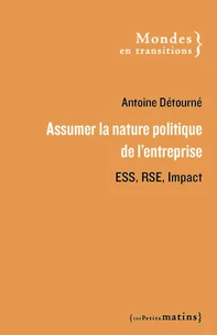 Assumer la nature politique de l'entreprise. ESS, RSE et impact