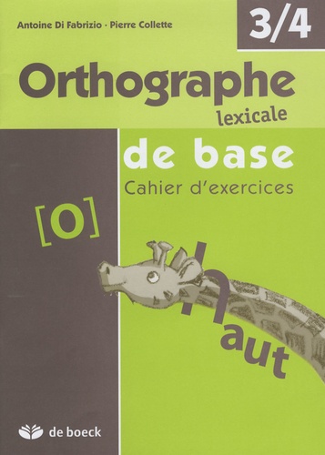 Antoine Di Fabrizio et Pierre Collette - Orthographe lexical de base - Cahier d'exercices, 3/4.