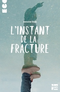 Antoine Dole - L'instant de la fracture.
