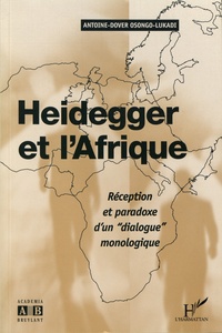 Antoine-Dover Osongo-Lukadi - Heidegger et l'Afrique - Réception et paradoxe d'un "dialogue" monologique.