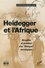 Heidegger et l'Afrique. Réception et paradoxe d'un "dialogue" monologique