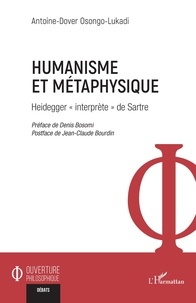 Antoine-Dover Osongo-Lukadi - Humanisme et métaphysique - Heidegger « interprète » de Sartre.