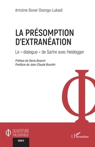 Antoine-Dover Osongo-Lukadi - La présomption d'extranéation - Le « dialogue » de Sartre avec Heidegger.