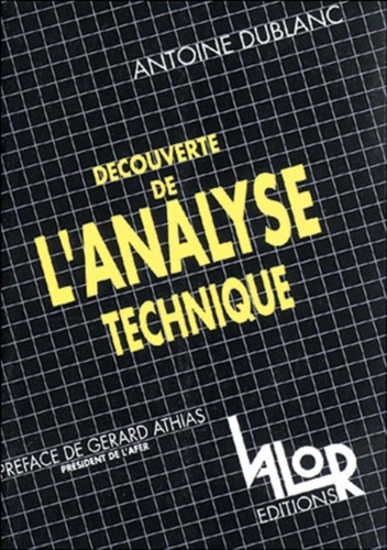 Antoine Dublanc - Decouverte De L'Analyse Technique. Sur Les Traces Des Gourous De Wall Street, 2eme Edition.