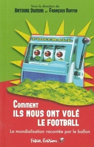 Comment ils nous ont volé le football - La mondialisation racontée par le football.pdf