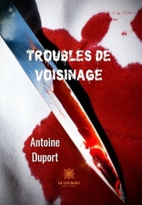Antoine Duport - Troubles de voisinage.
