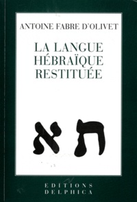 Antoine Fabre d'Olivet - La langue hébraïque restituée - Suivi de Théodoxie universelle.