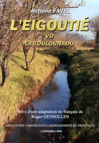Antoine Favel - L'Eigoutié vo la Toulounado (L'Eygoutier ou la Toulonnade) - Edition bilingue occitan-français.