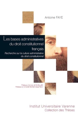 Les bases administratives du droit constitutionnel français. Recherche sur la culture administrative du droit consitutionnel
