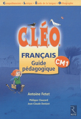 Antoine Fetet et Philippe Clauzard - Français CM1 CLEO - Guide pédagogique.