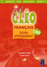 Antoine Fetet et Isabelle Nallet - Français CM2 CLEO - Guide pédagogique.