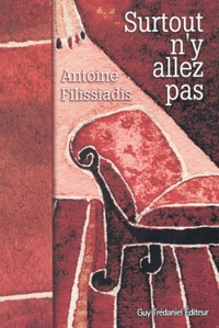 Antoine Filissiadis - Surtout n'y allez pas.