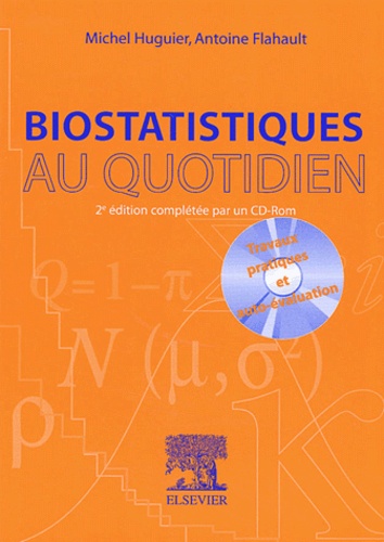 Antoine Flahault et Michel Huguier - Biostatistiques au quotidien. - Avec CD-ROM, 2ème édition.