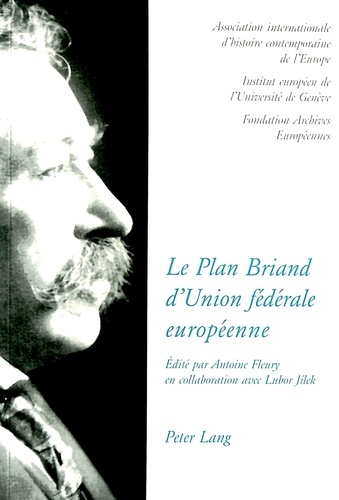 Antoine Fleury - Le plan Briand d'Union fédérale européenne : perspectives nationales et transnationales avec documents : colloque international tenu à Genève du 19 au 21 septembre 1991.