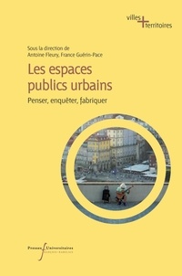 Antoine Fleury et France Guérin-Pace - Les espaces publics urbains - Penser, enquêter, fabriquer.
