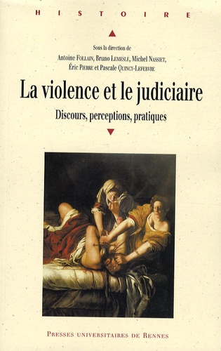 Antoine Follain et Bruno Lemesle - La violence et le judiciaire du Moyen Age à nos jours - Discours, perceptions, pratiques.