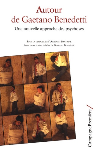 Antoine Fontaine - Autour de Gaetano Benedetti - Une nouvelle approche des psychoses.