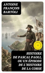 Histoire de Pascal Paoli, ou Un épisode de l'histoire de la Corse