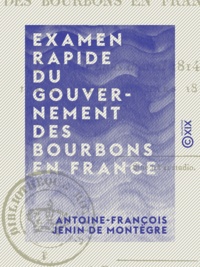 Antoine-François Jenin Montègre (de) - Examen rapide du gouvernement des Bourbons en France - Depuis le mois d'avril 1814 jusqu'au mois de mars 1815.