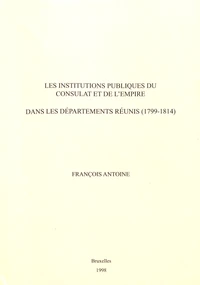 Les institutions publiques du Consulat et de l'Empire dans les départements réunis (1799-1814)