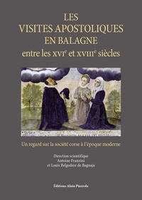 Antoine Franzini et Louis Belgodere de Bagnaja - Les visites apostoliques en Balagne entre le XVIe et le XVIIIe siècles - Un regard sur la société corse à l'époque moderne.