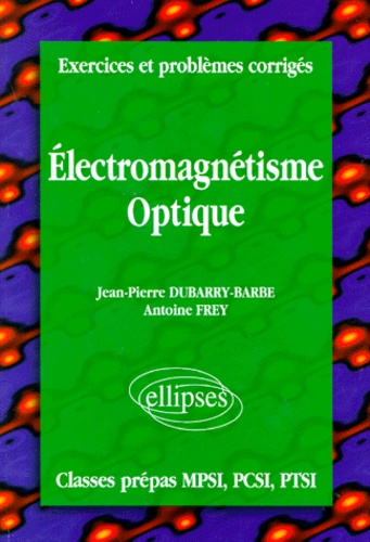 Electromagnetisme Optique. Exercices Et Problemes Corriges